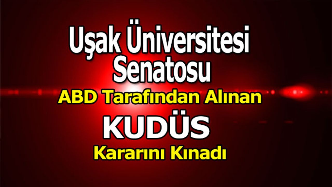 Uşak Üniversitesi Senatosu Kınama Mesajı Yayımladı