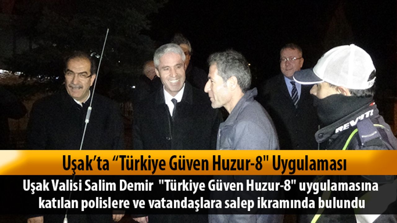 Uşak Valisi Salim Demir;  uygulamaya katılan Polis ve vatandaşa salep ikramında bulundu