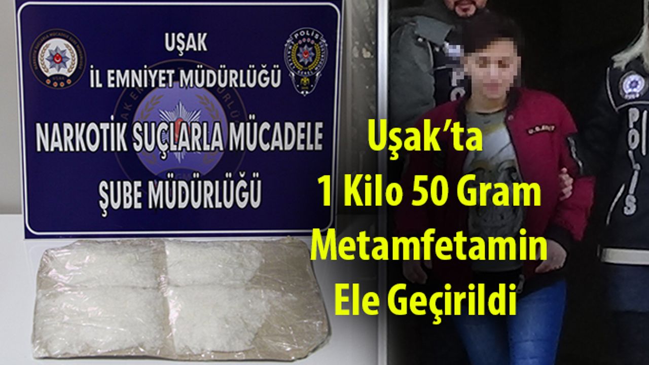 Uşak’ta 1 Kilo 50 Gram Metamfetamin Ele Geçirildi