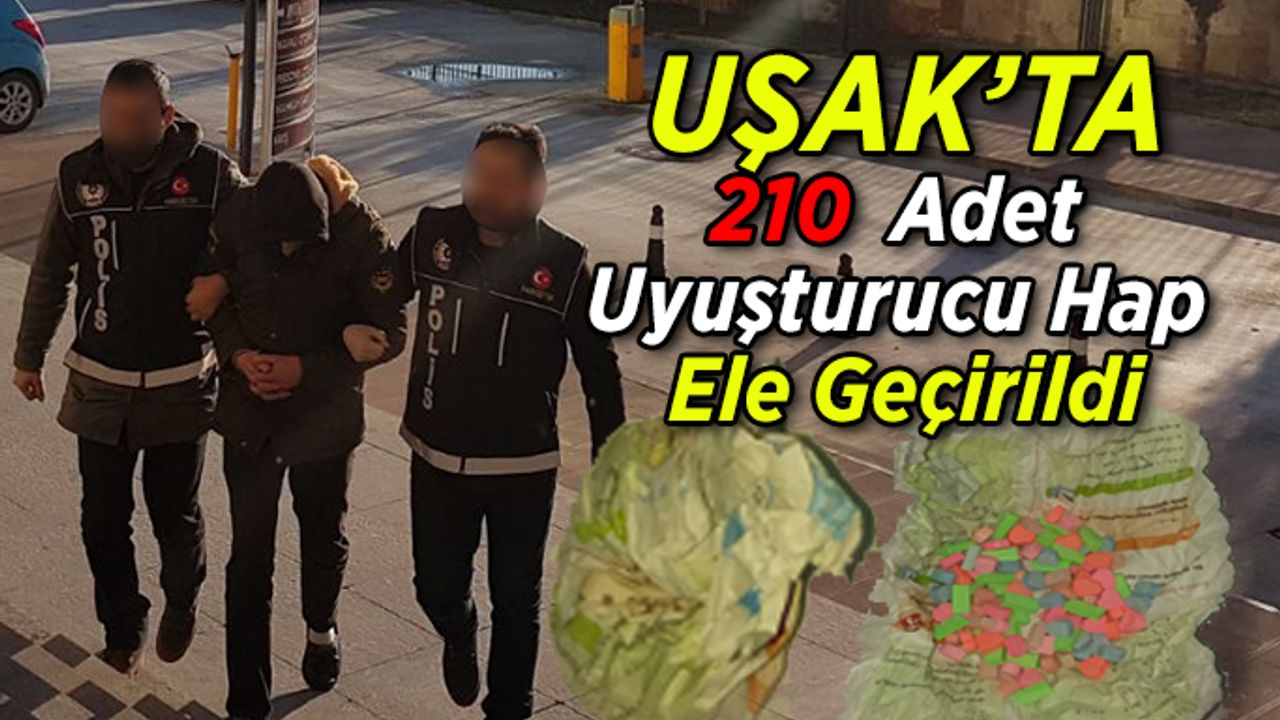Uşak’ta 210 Adet Uyuşturucu Hap Ele Geçirildi