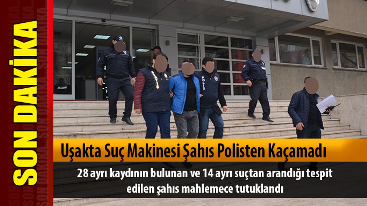 Uşakta Suç Makinesi Şahıs Polisten Kaçamadı