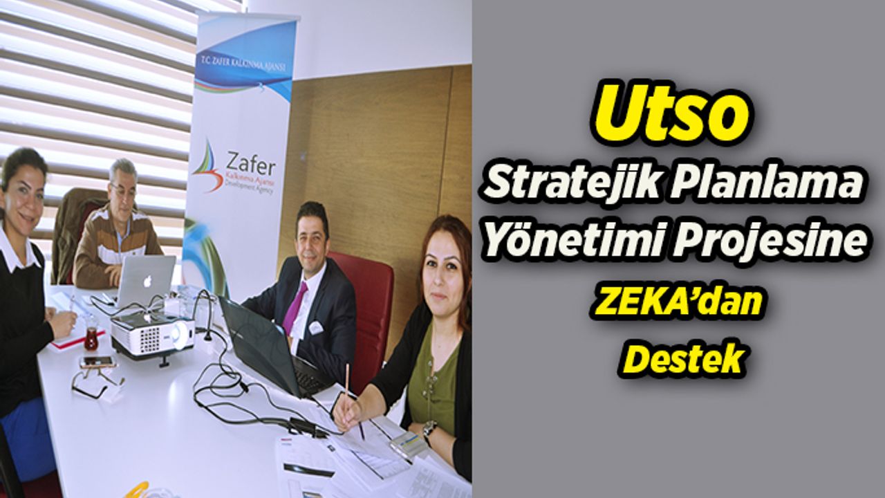Utso Stratejik Planlama Yönetimi Projesine Zafer Kalkınma Ajansından Destek