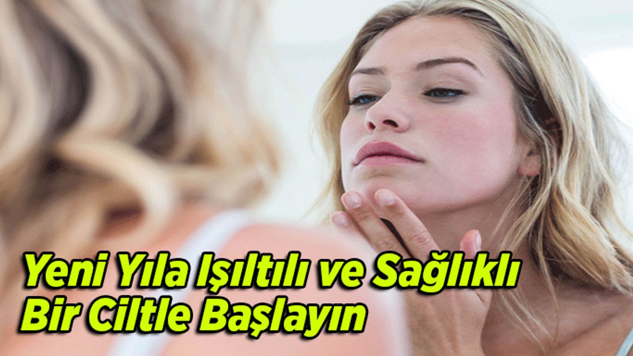 Yeni Yıla Işıltılı Ve Sağlıklı Bir Ciltle Başlayın