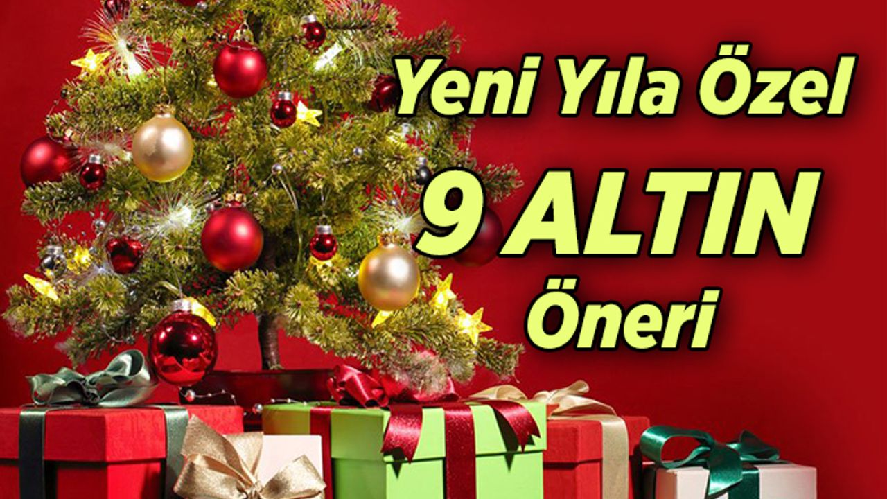 Yeni Yıla Özel 9 Altın Öneri