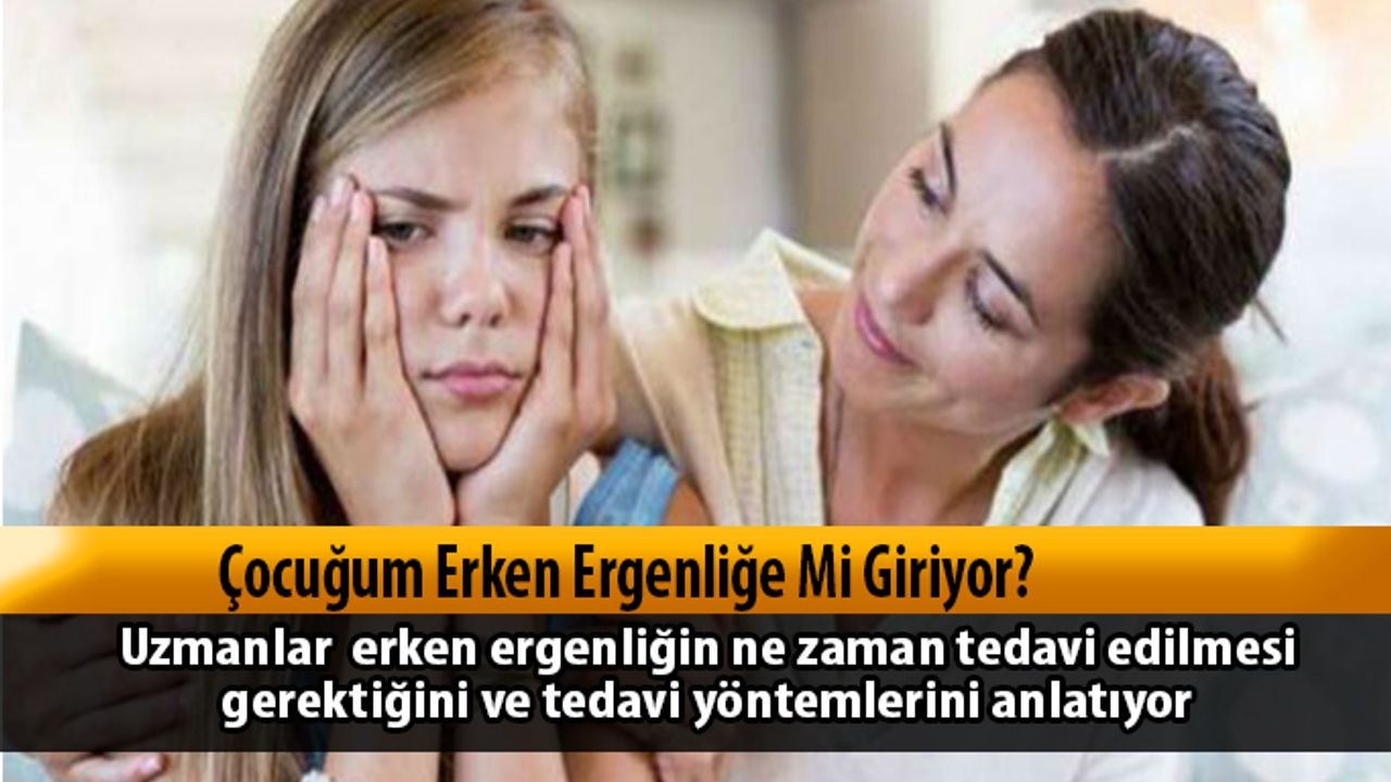 Çocuğum Erken Ergenliğe Mi Giriyor?