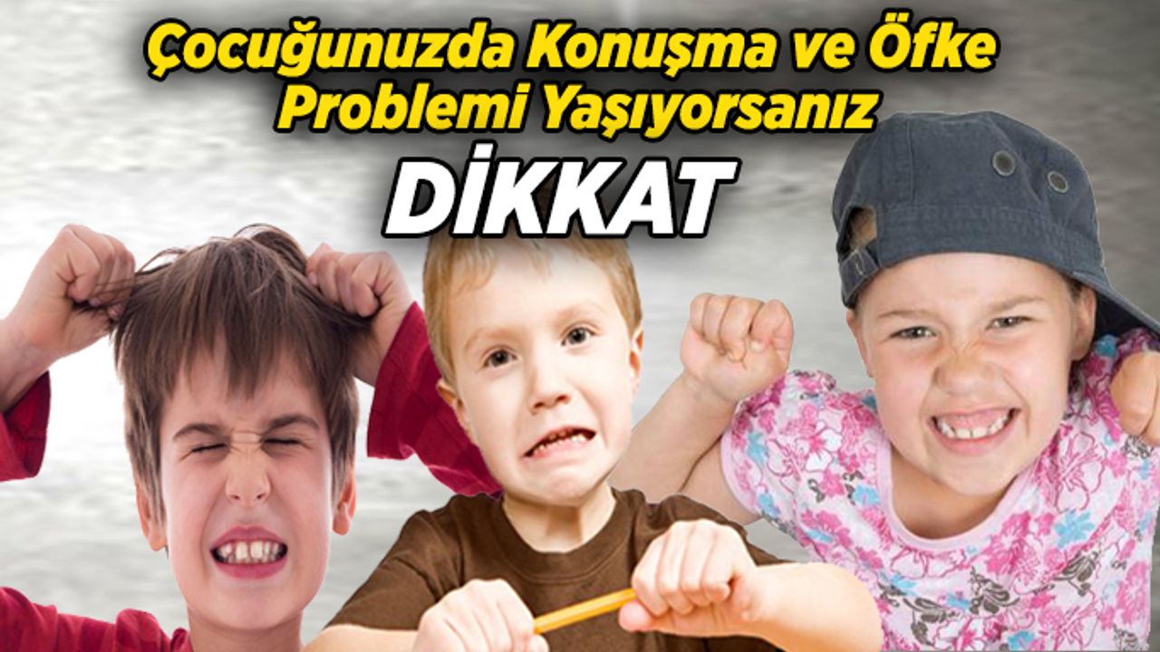Çocuğunuz da konuşma ve öfke problemi mi var