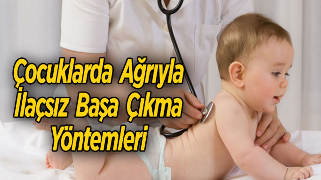 Çocuklarda Ağrıyla İlaçsız Başa Çıkma Yöntemleri