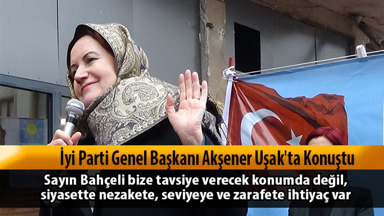 İyi Parti Genel Başkanı Akşener Uşak'ta Konuştu