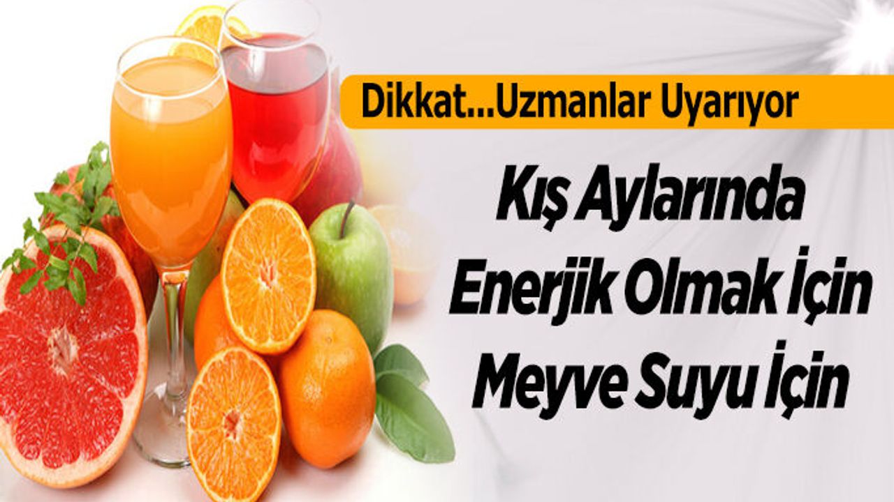 Kış Aylarında  Enerjik Olmak İçin Meyve Suyu İçin