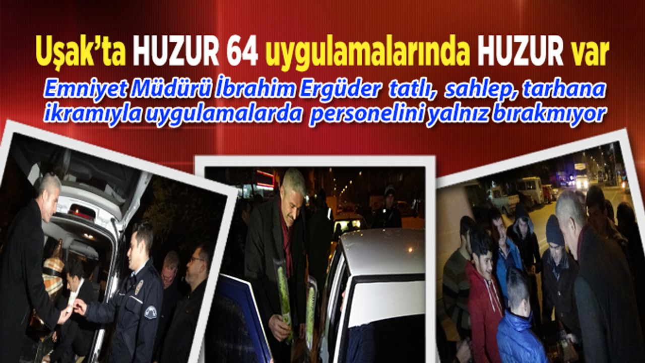 Uşak’ta HUZUR 64 uygulamalarında HUZUR var