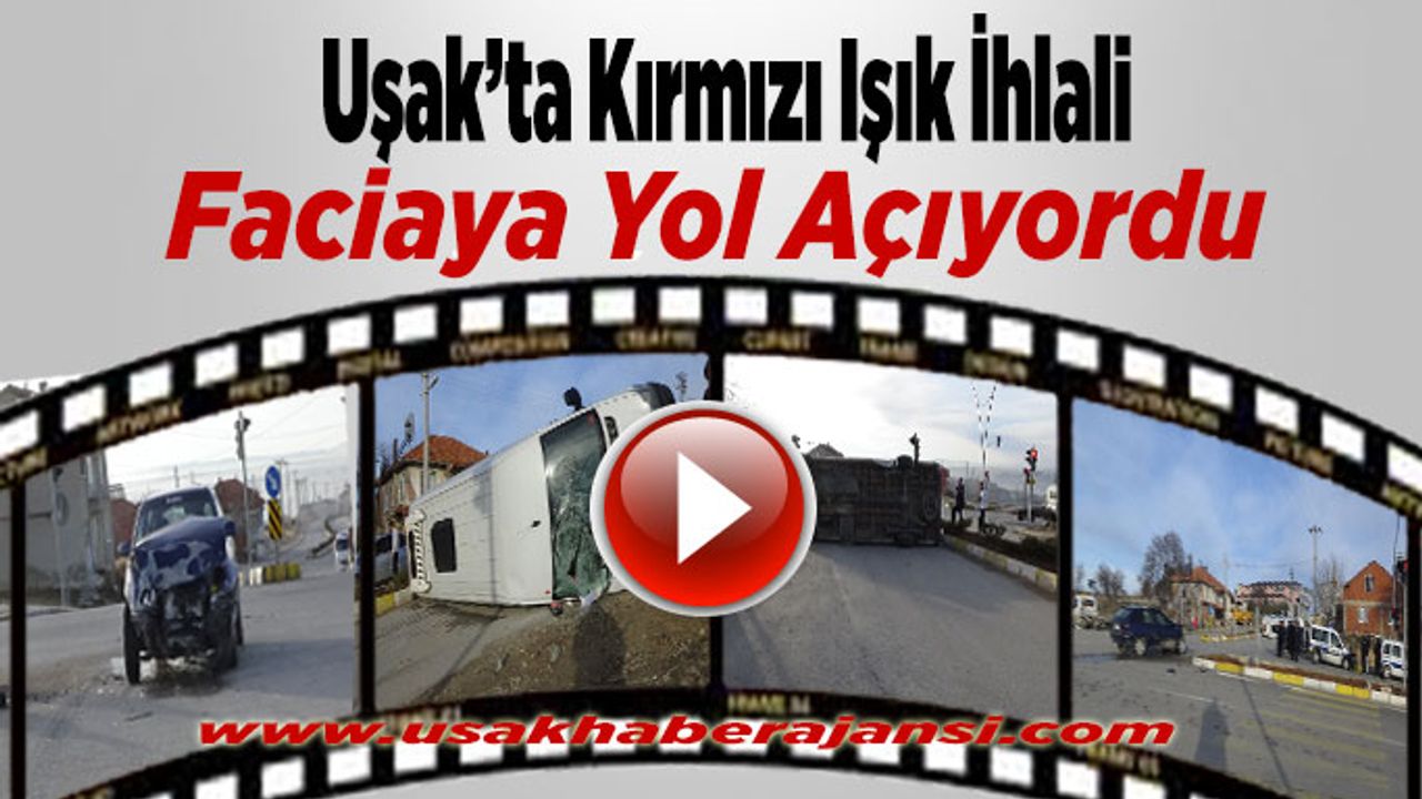 Uşak’ta Kırmızı Işık İhlali Faciaya Yol Açıyordu