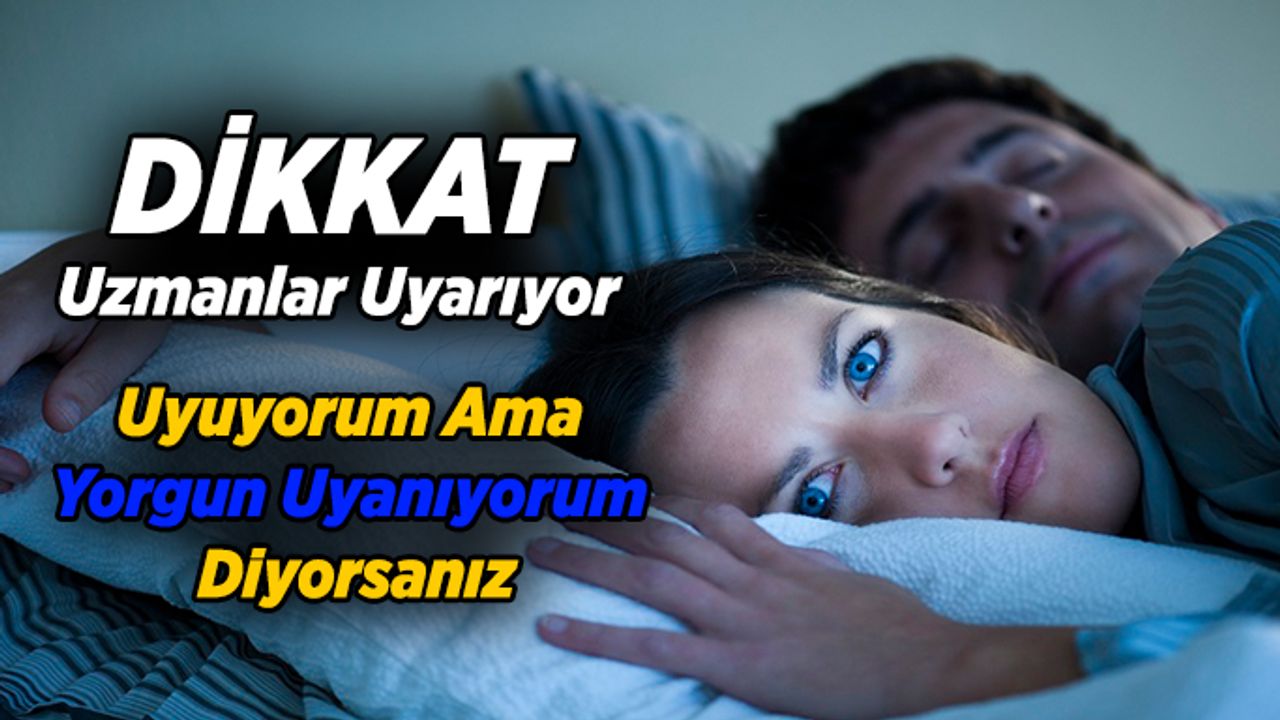 Uyuyorum Ama Yorgun Uyanıyorum Diyorsanız Dikkat