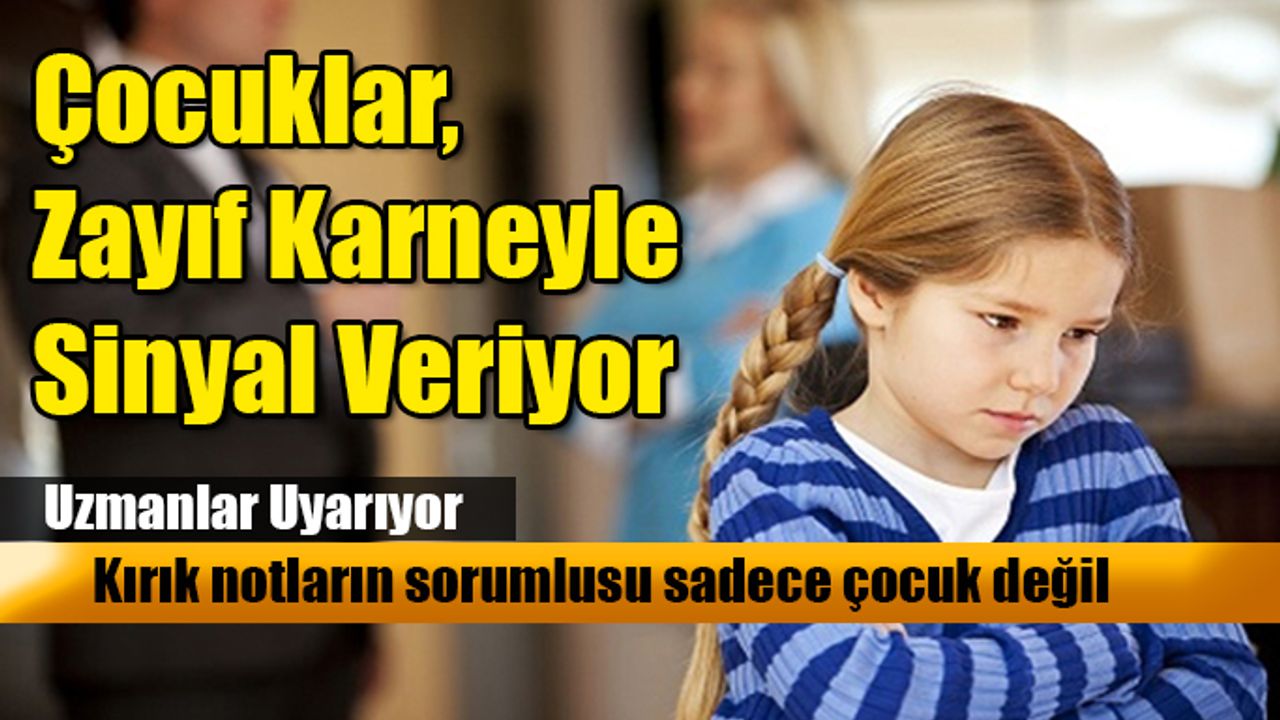 Uzmanlar Uyarıyor; Çocuklar, zayıf karneyle sinyal veriyor