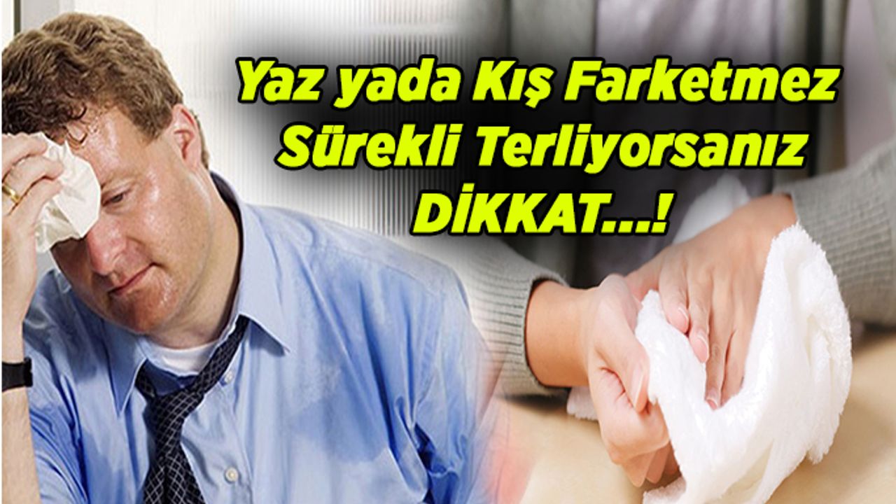 Yaz yada Kış Farketmez Sürekli Terliyorsanız