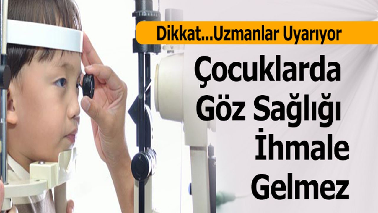 Anne Babalar Dikkat Çocuklarda Göz Sağlığı İhmale Gelmez