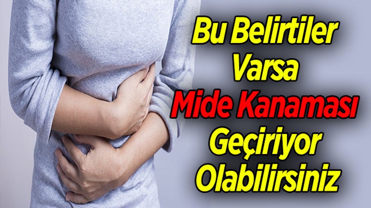 Bu Belirtiler Varsa Mide Kanaması Geçiriyor Olabilirsiniz