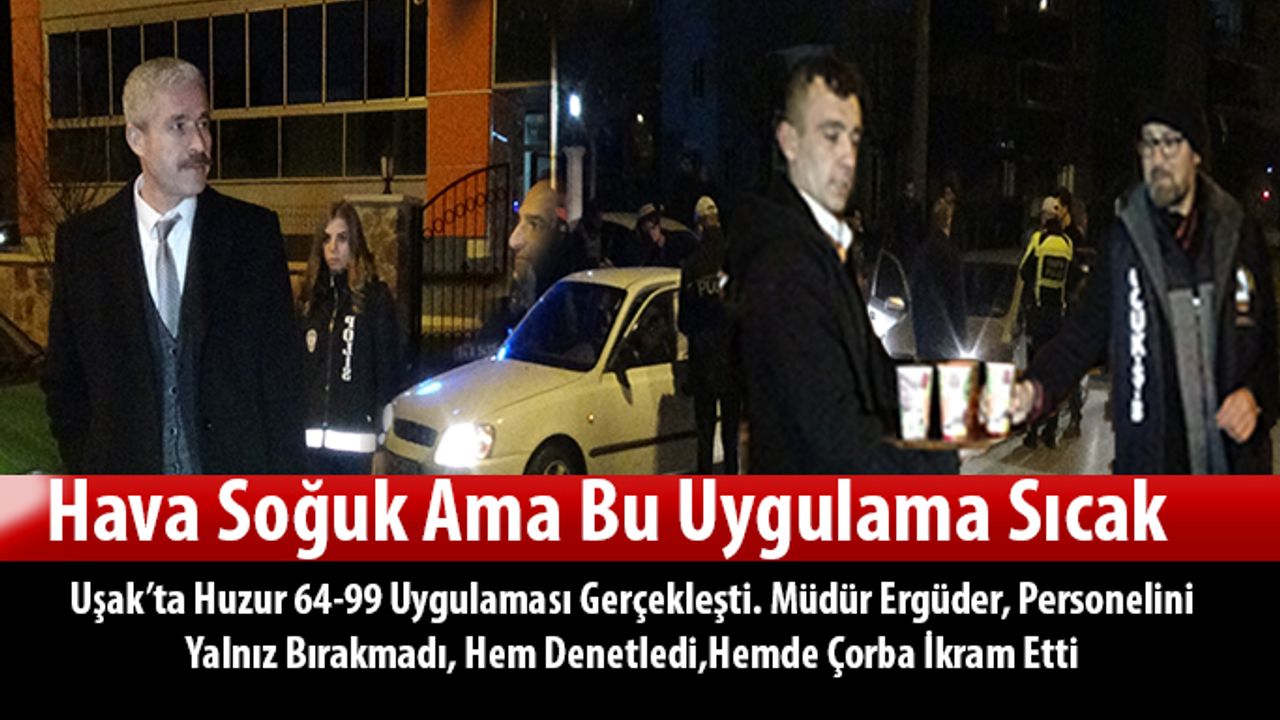 Hava Soğuk Ama Bu uygulama Sıcak HUZUR 64-99 gerçekleştirildi