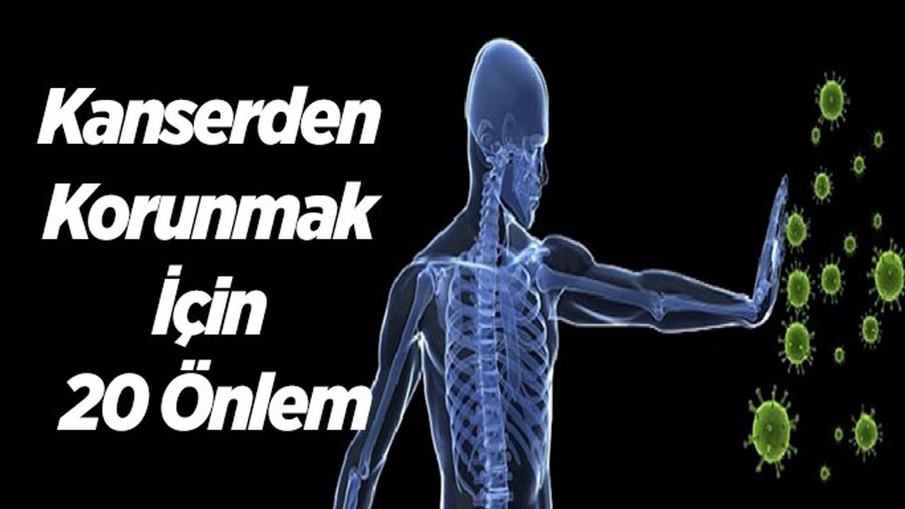 Kanserden Korunmak İçin 20 Önlem