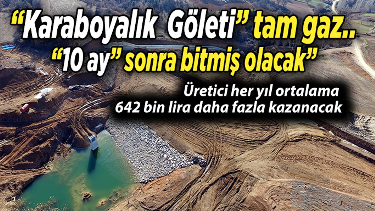 Karaboyalık  Göleti” tam gaz devam, 10 ay sonra bitmiş olacak