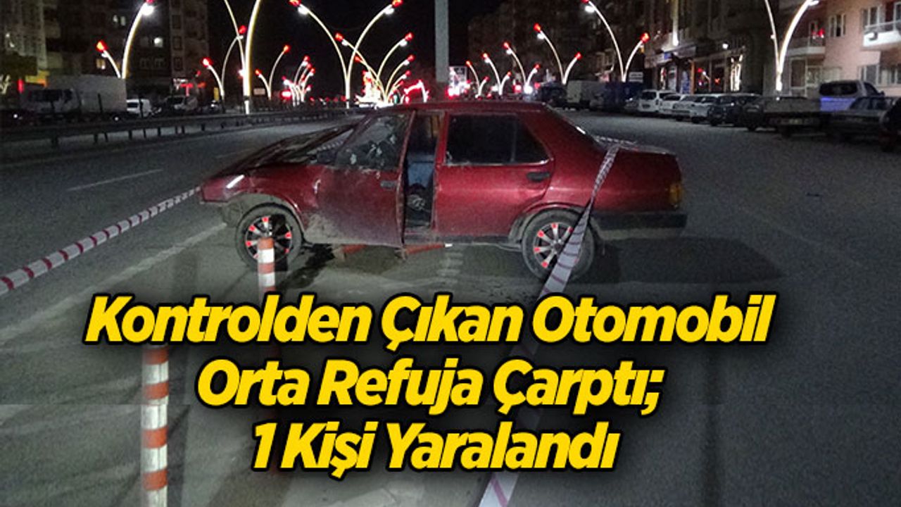 Kontrolden Çıkan Otomobil Orta Refuja Çarptı; 1 Kişi Yaralandı