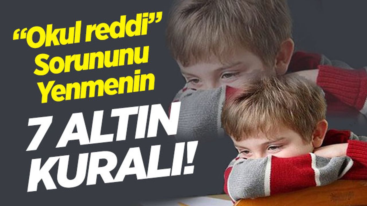 Okul Reddini Yenmenin 7 Altın Kuralı