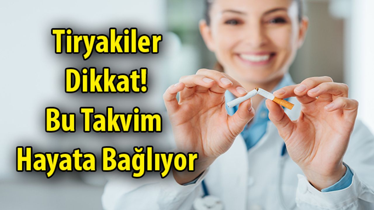 Tiryakiler Dikkat! Bu Takvim Hayata Bağlıyor
