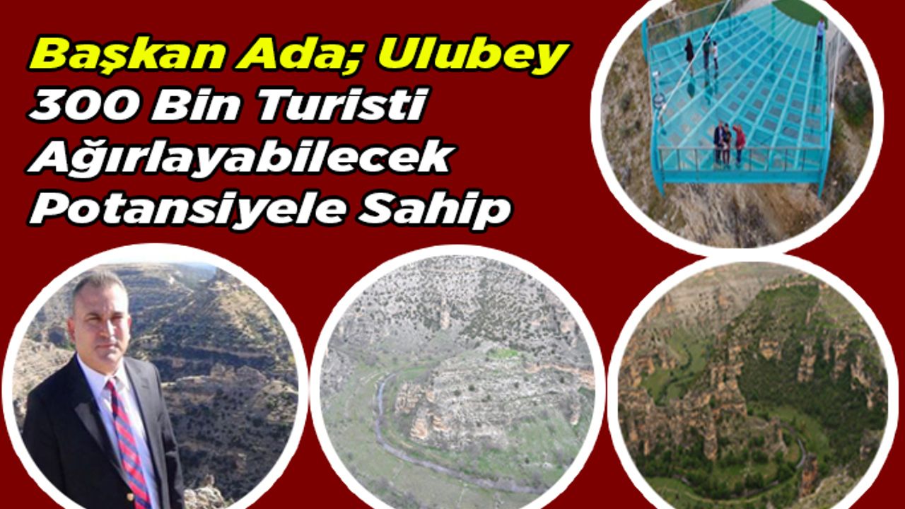 Ulubey Belediye Başkanı Ada: " Ulubey, 300 Bin Turisti Ağırlayabilir"