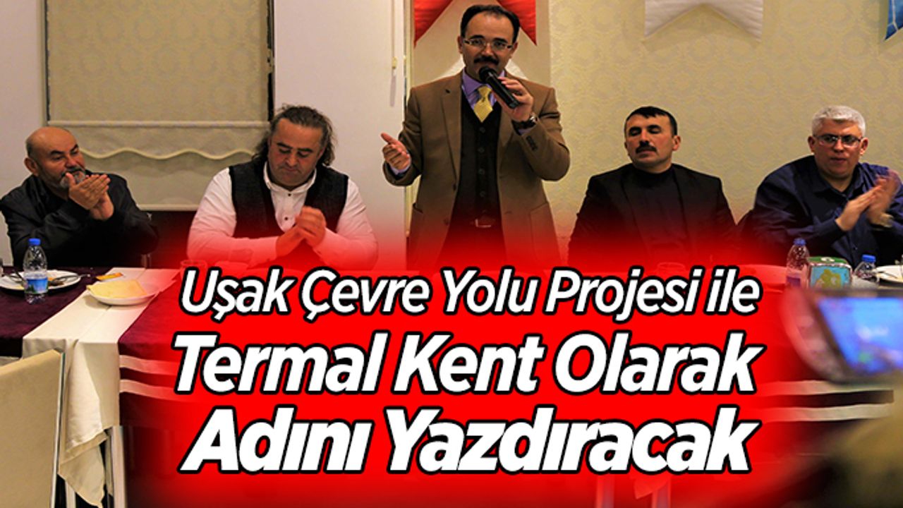 Uşak Çevre Yolu Projesi ileTermal Kent Olarak Adını Yazdıracak