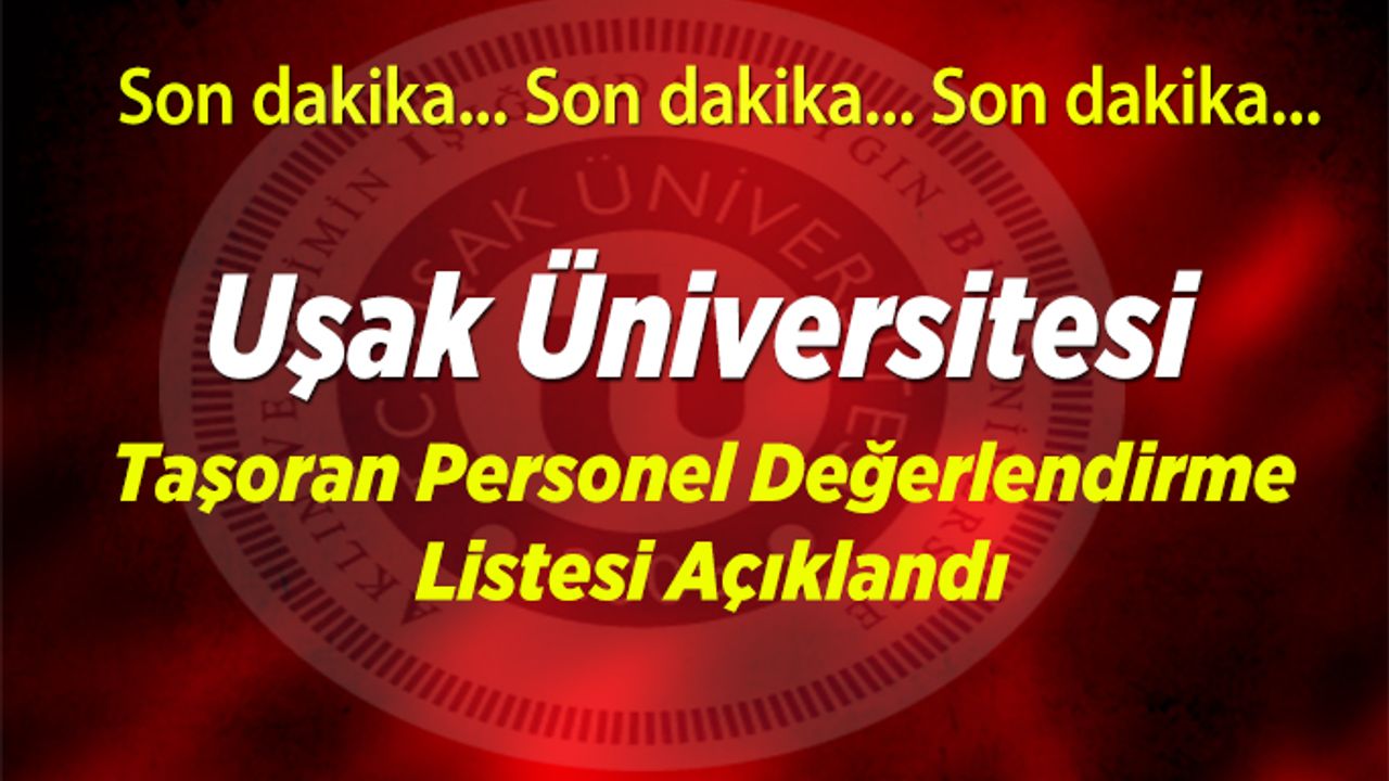Uşak Üniversitesi taşoran personel değerlendirme listesi açıklandı