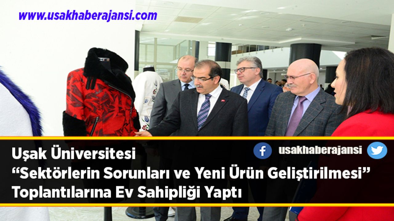 Uşak Üniversitesinde  “Sektörlerin Sorunları ve Yeni Ürün Geliştirilmesi” Toplantıları