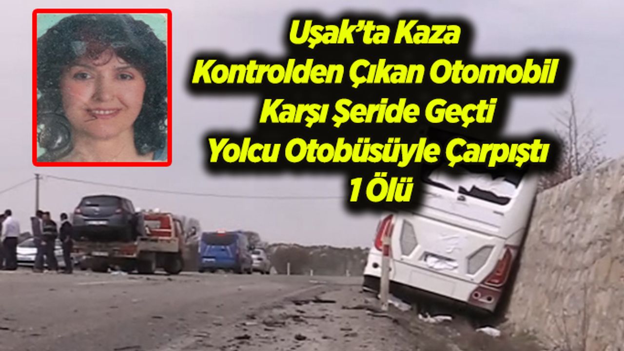 Kontrolden Çıkan Otomobil Yolcu Otobüsüyle Çarpıştı : 1 Ölü