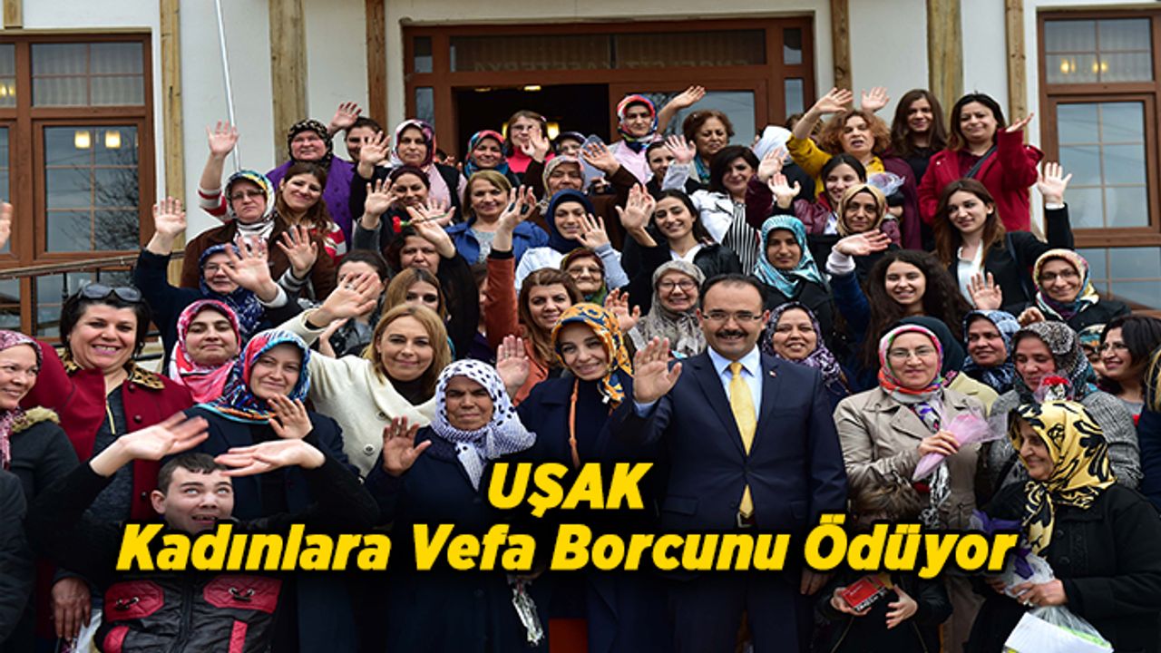 Uşak, Kadınlara Vefa Borcunu Ödüyor