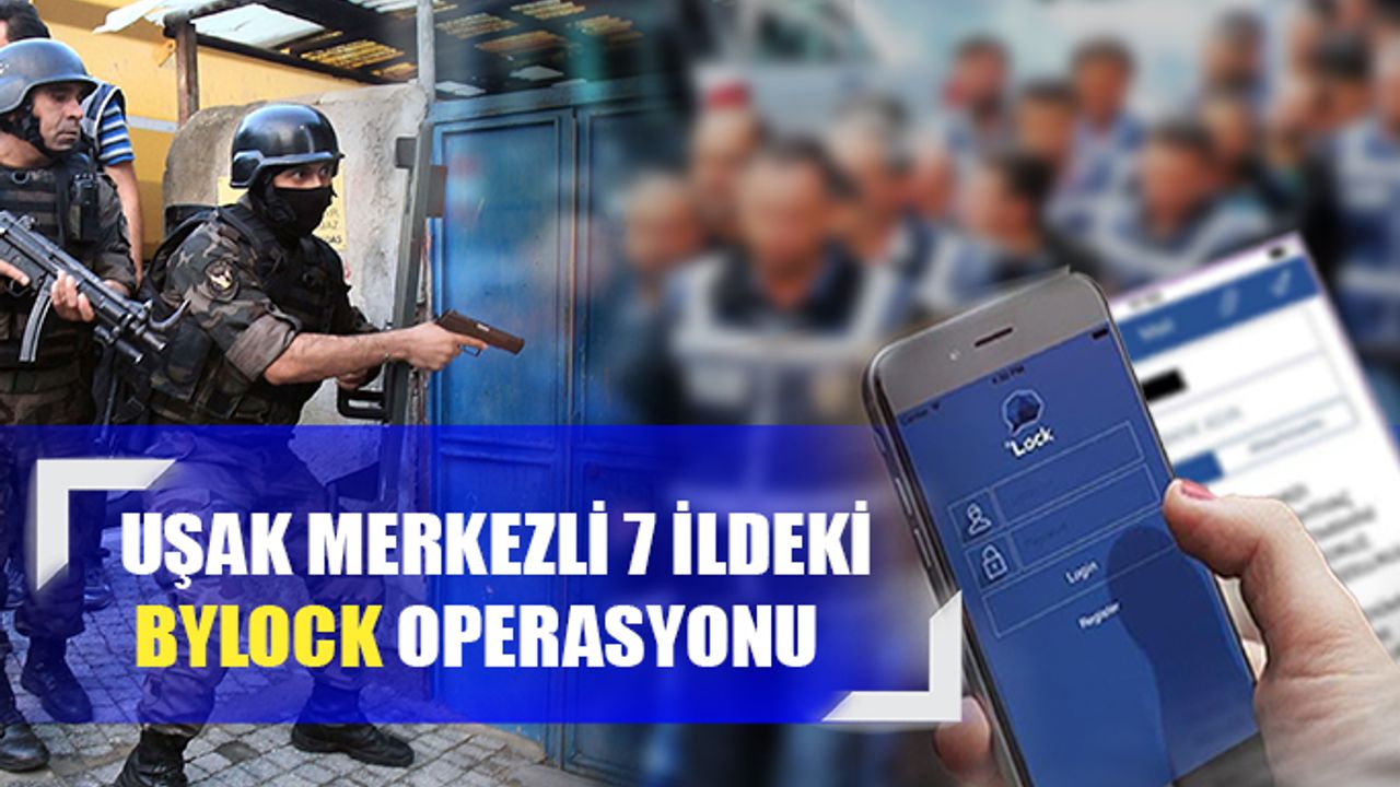 Uşak Merkezli 7 İle BYLOCK Operasyonu, 9 Gözaltı