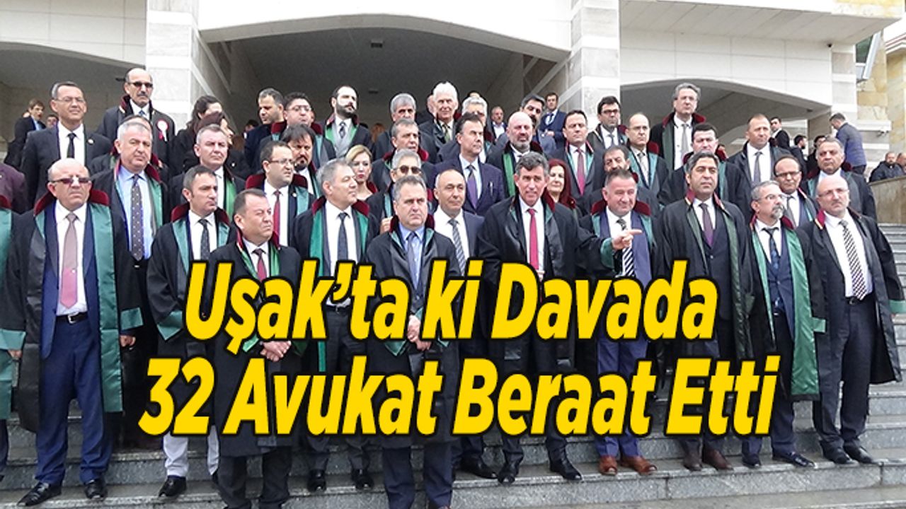 Uşak'ta 32 Avukatın Yargılandığı Davada Karar Çıktı