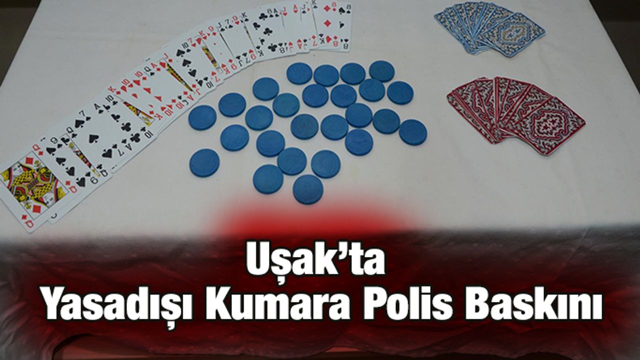 Uşak'ta Yasadışı Kumara Polis Baskını