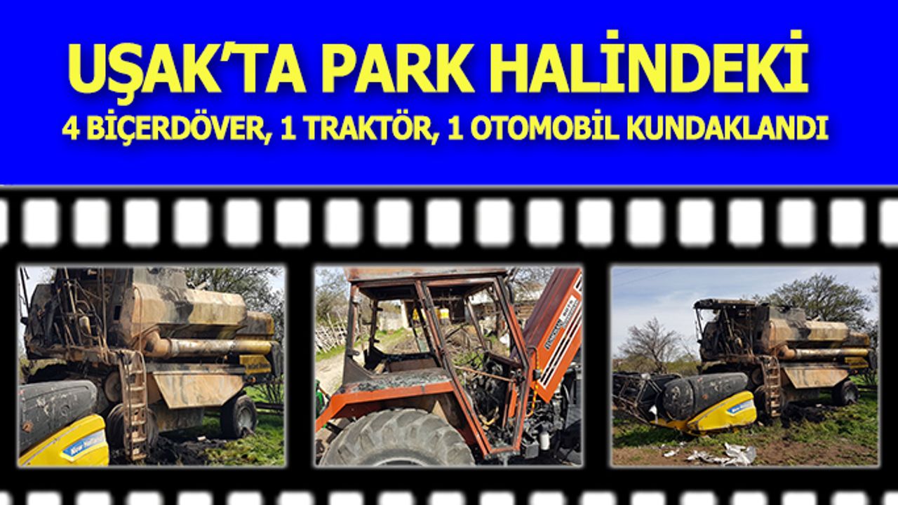 Uşak’ta Park Halindeki Tarım Araçları Kundaklandı