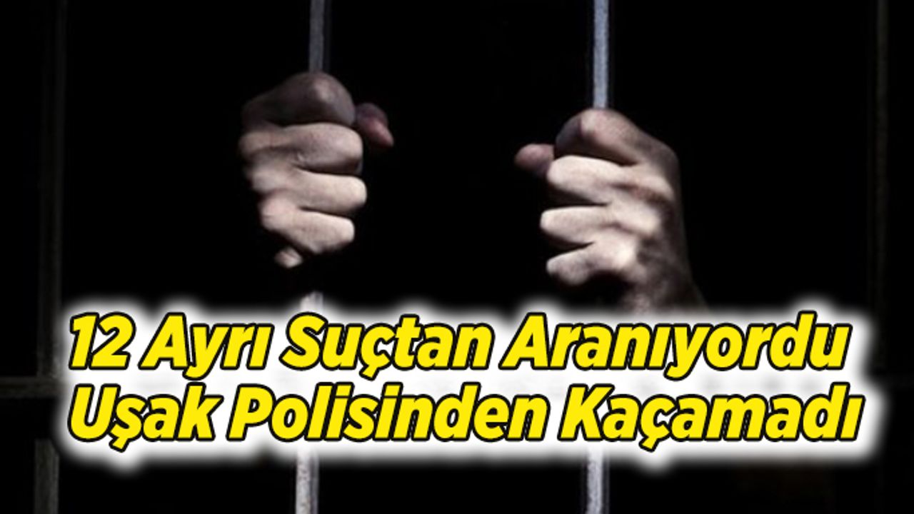 12 Ayrı Suçtan Aranıyordu, Uşak Polisinden Kaçamadı