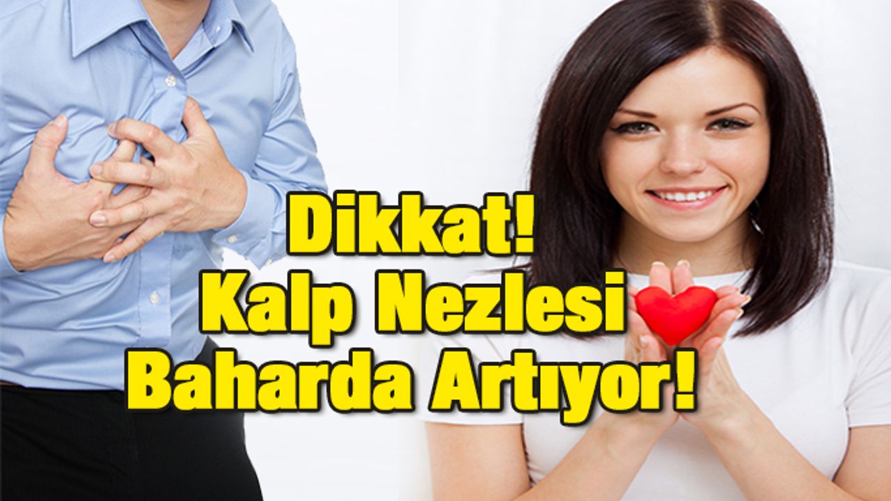 Dikkat! Kalp Nezlesi Baharda Artıyor!