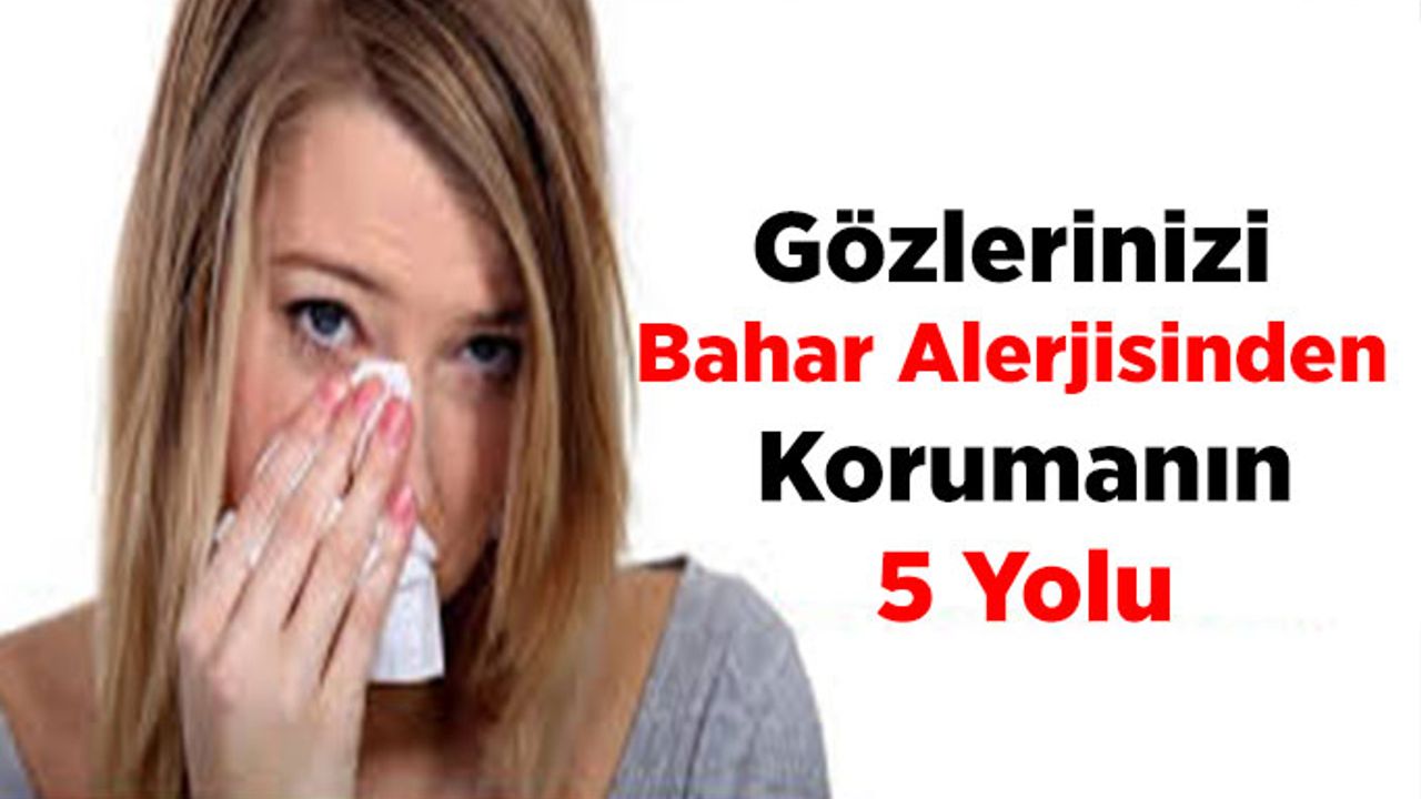 Gözlerinizi Bahar Alerjisinden Korumanın 5 Yolu