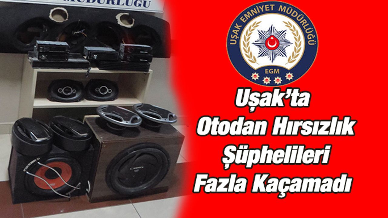 Uşak’ta Otodan Hırsızlık Şüphelileri Fazla Kaçamadı
