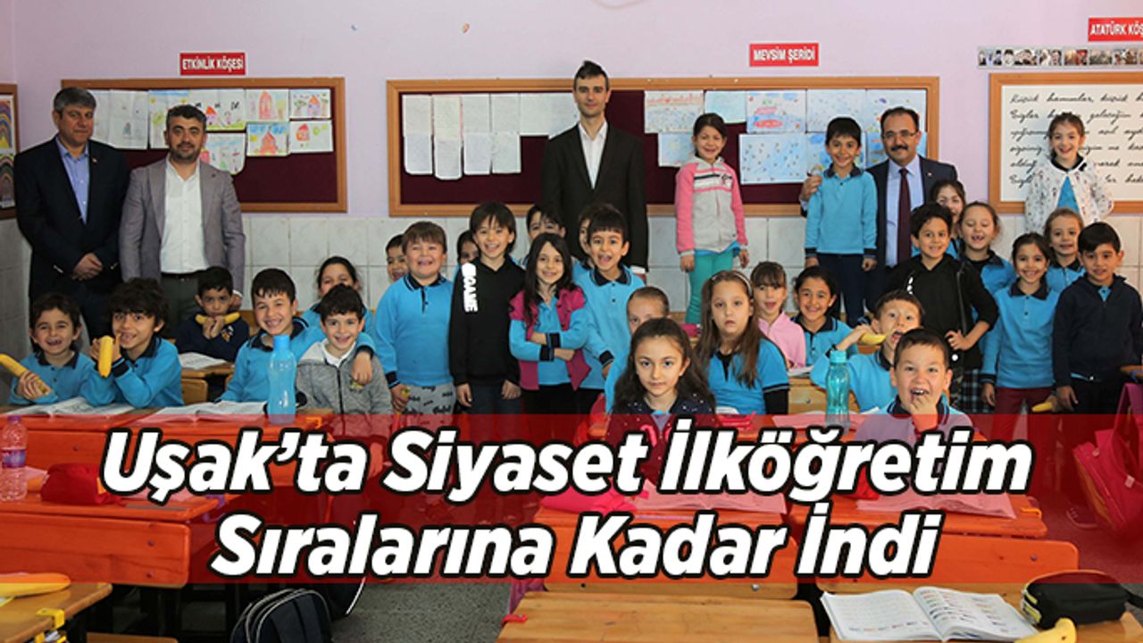 Uşak’ta Siyaset İlköğretim Sıralarına Kadar İndi