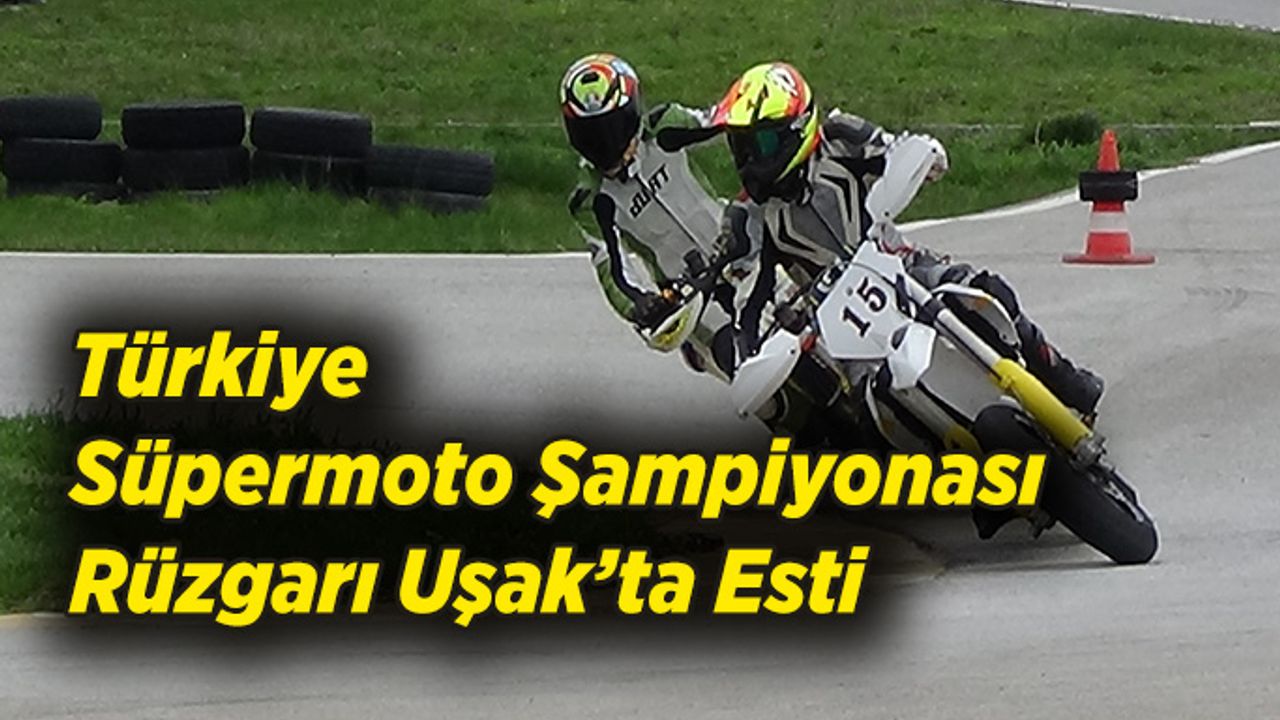 Uşak’ta Türkiye Süpermoto Şampiyonası Rüzgarı Esti