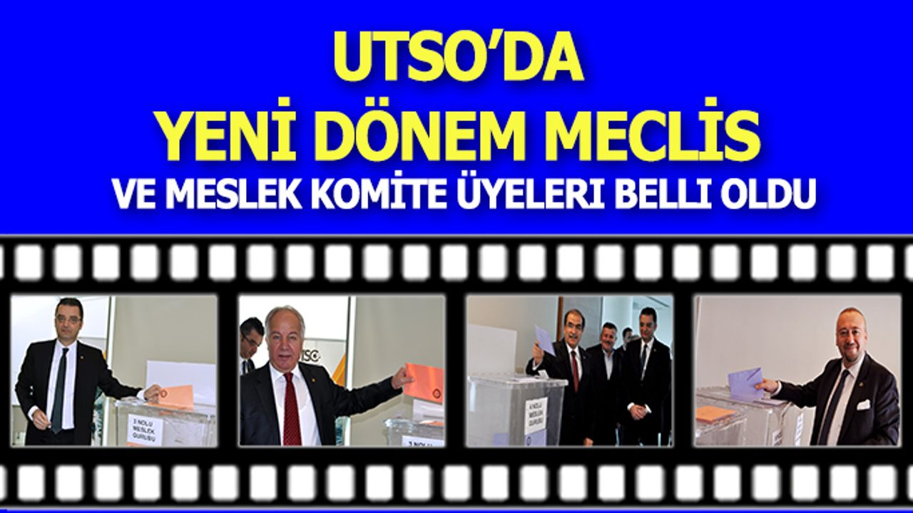 Utso’da Yeni Dönem Meclis Ve Meslek Komite Üyeleri Belli Oldu