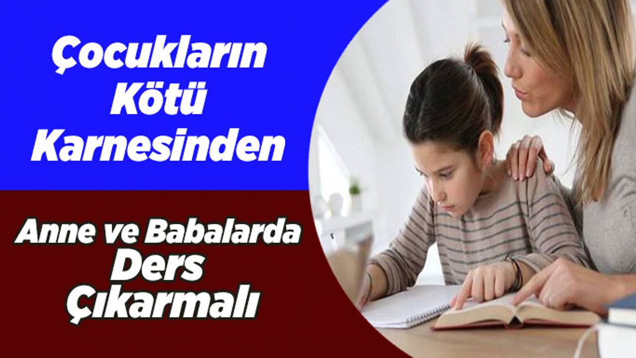 Çocukların Kötü Karnesinden Anne Babalarda Ders Çıkarmalı