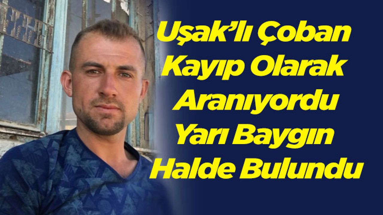 Kayıp çoban yarı baygın halde bulundu