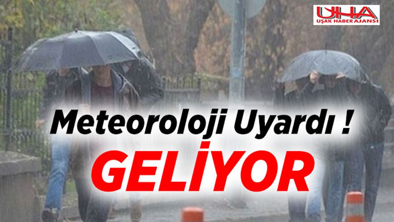 Meteorolojiden Uşak ve Tüm Bölge İçin Kritik Uyarı
