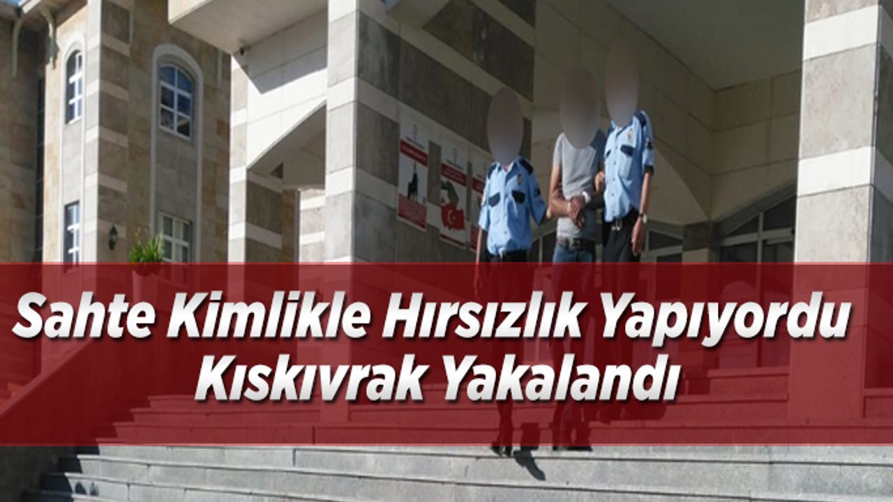 Sahte kimlikle hırsızlık yapıyordu, kıskıvrak yakalandı