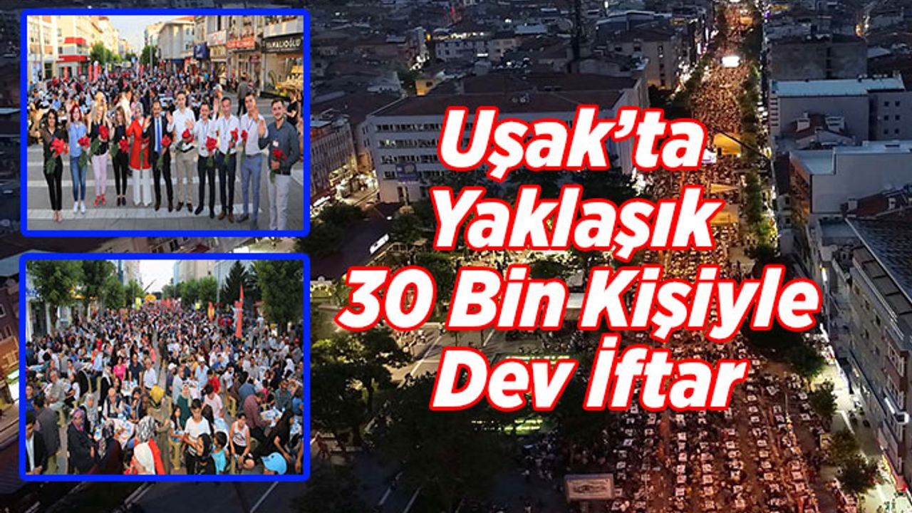 Uşak’ta Yaklaşık 30 Bin Kişiyle Dev İftar