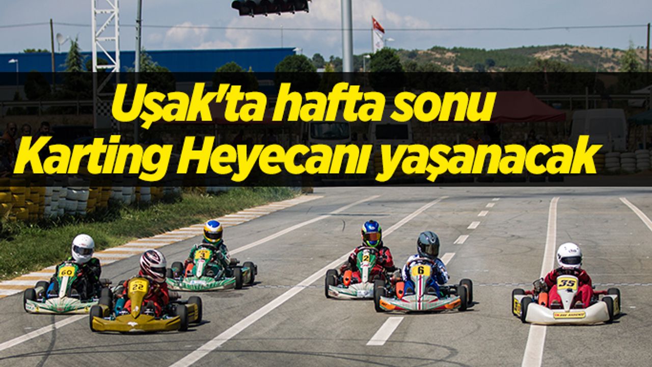 Uşak'ta hafta sonu Karting Heyecanı yaşanacak