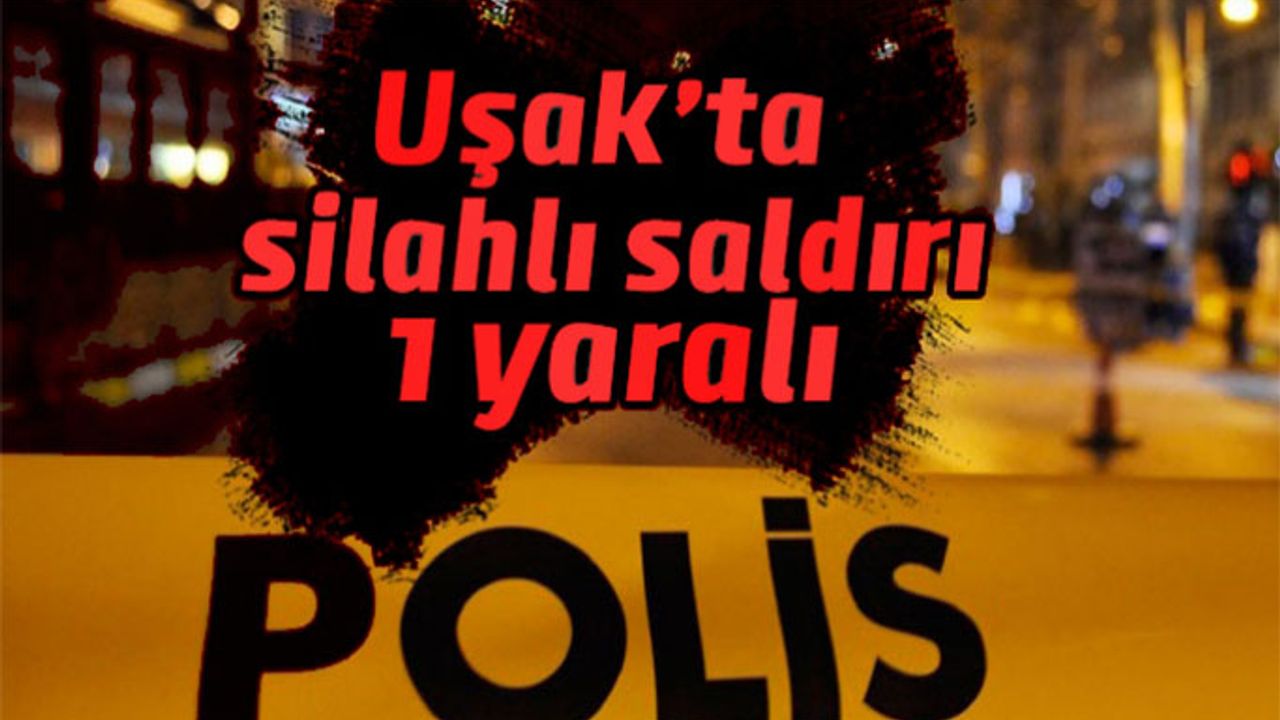 Uşak’ta silahlı saldırı, 1 ağır yaralı